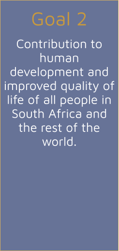 Goal 2  Contribution to human development and improved quality of life of all people in South Africa and the rest of the world.
